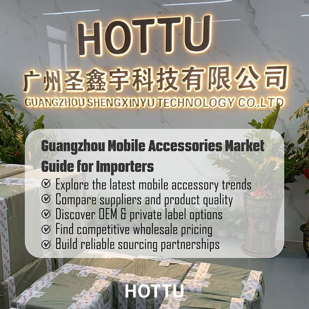 Guangzhou Mobile Accessories Market Guide for Importers