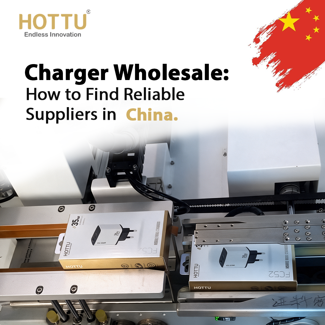 Charger Wholesale: How to Find Reliable Suppliers in China