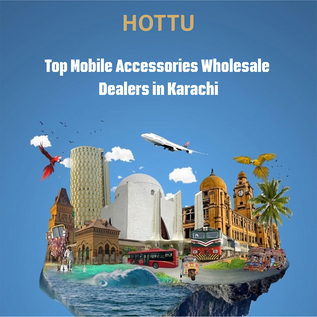 Top Mobile Accessories Wholesale Dealers in Karachi You Should Know