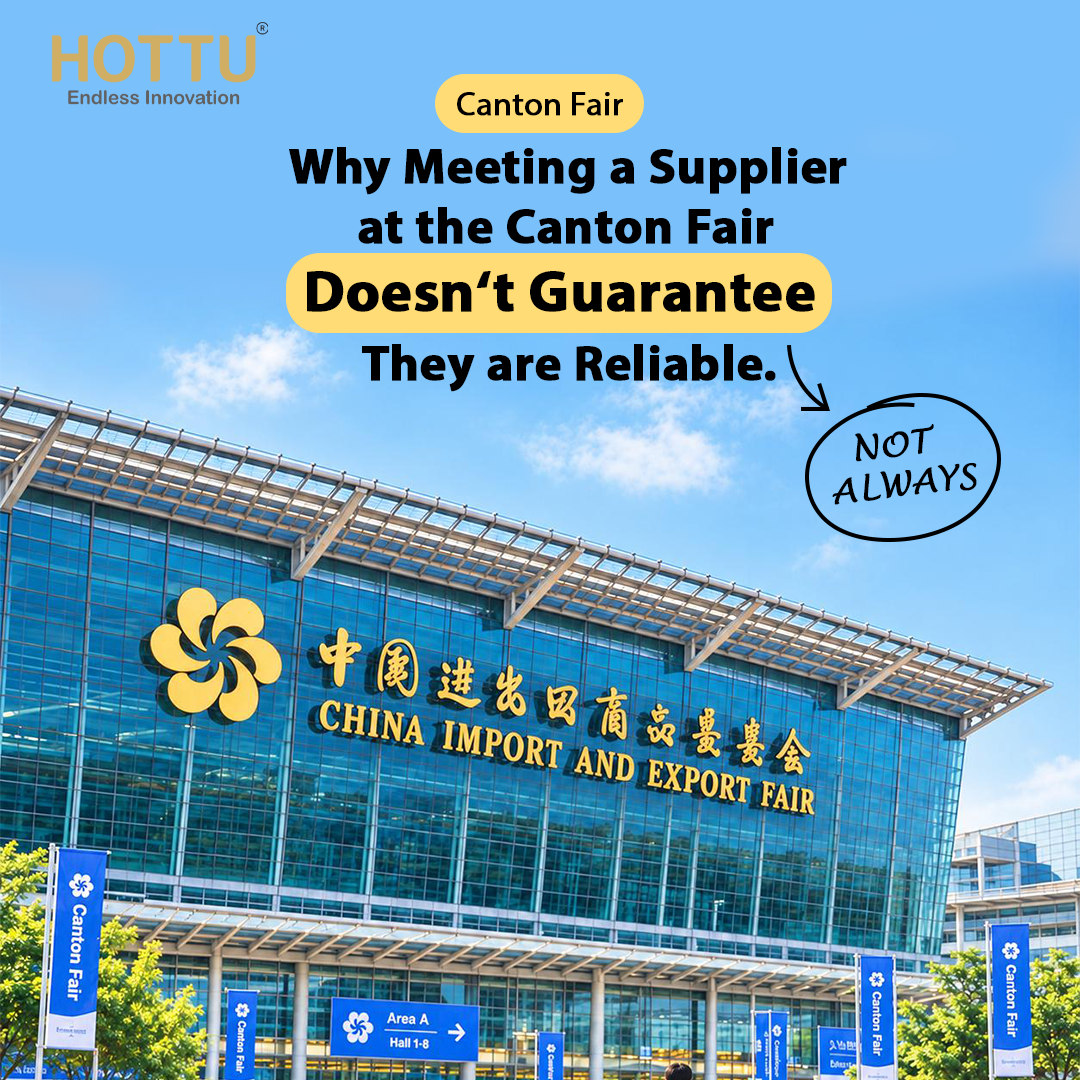 Why Meeting a Supplier at the Canton Fair Doesn’t Guarantee They Are Reliable